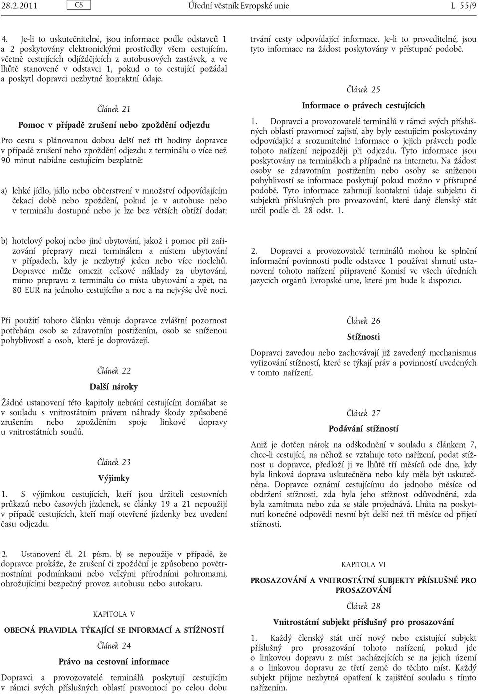 odstavci 1, pokud o to cestující požádal a poskytl dopravci nezbytné kontaktní údaje.