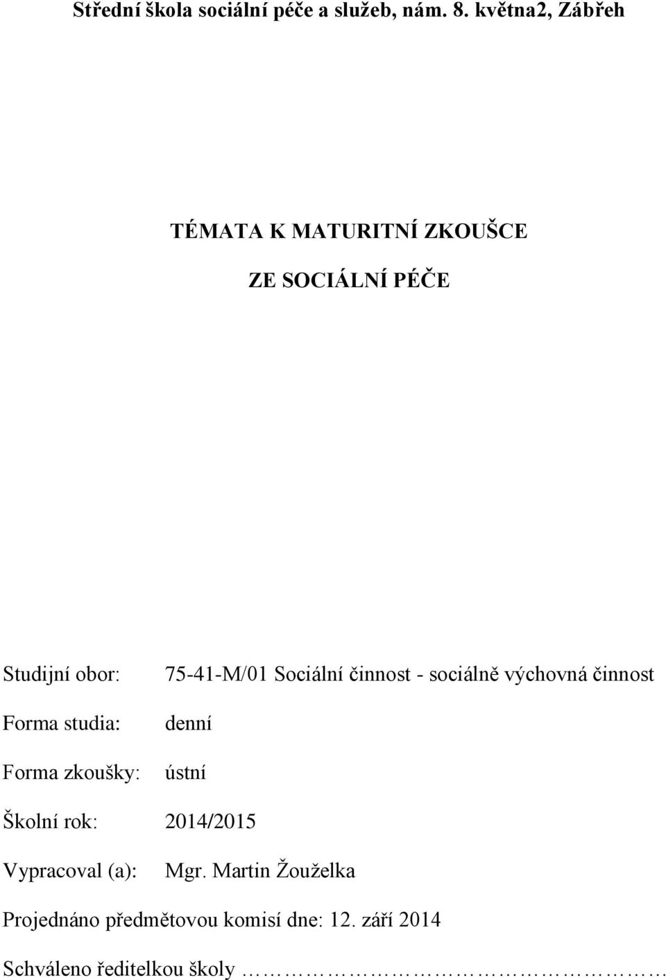 studia: Forma zkoušky: 75-41-M/01 Sociální činnost - sociálně výchovná činnost denní