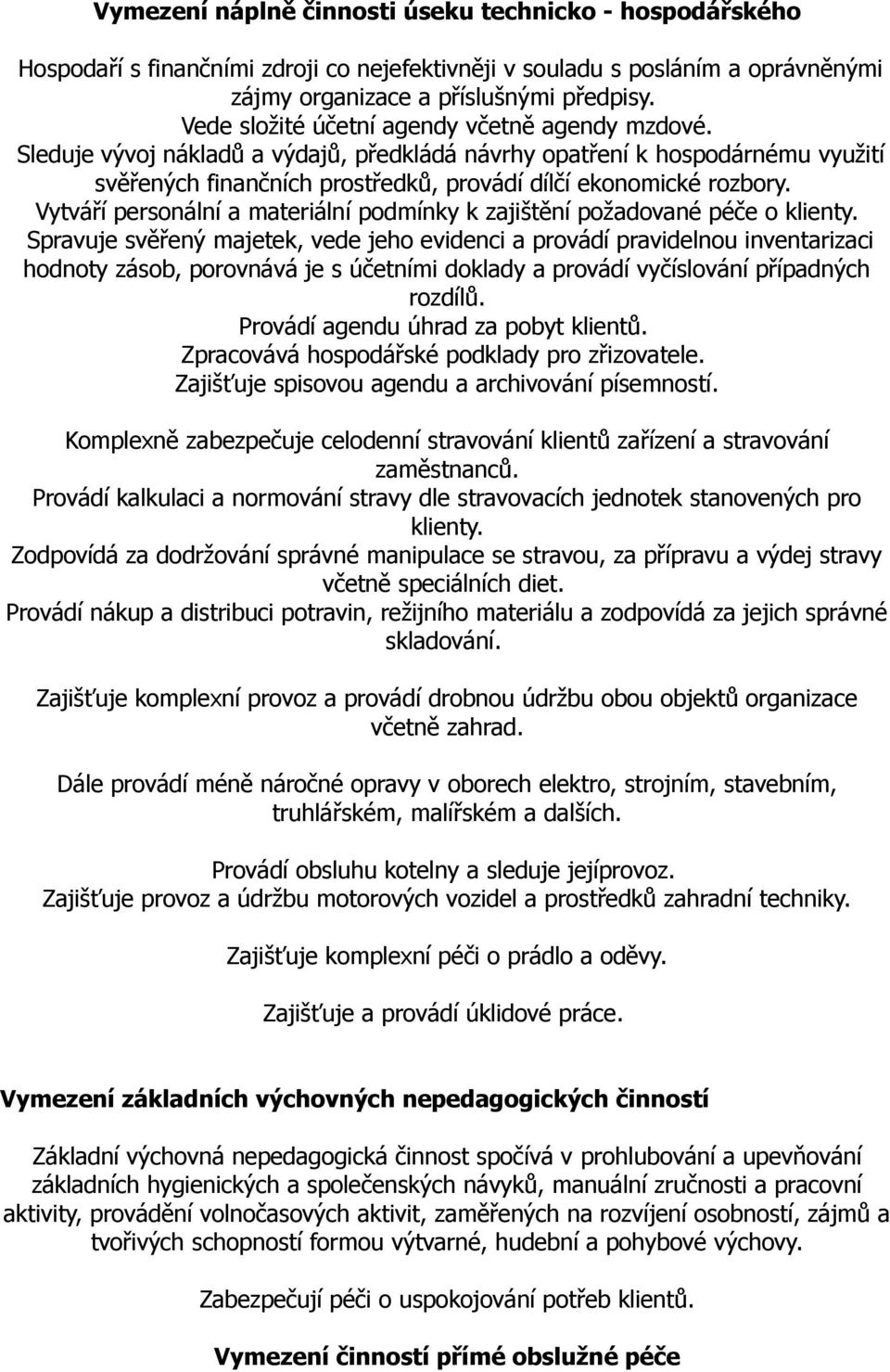 Vytváří personální a materiální podmínky k zajištění požadované péče o klienty.