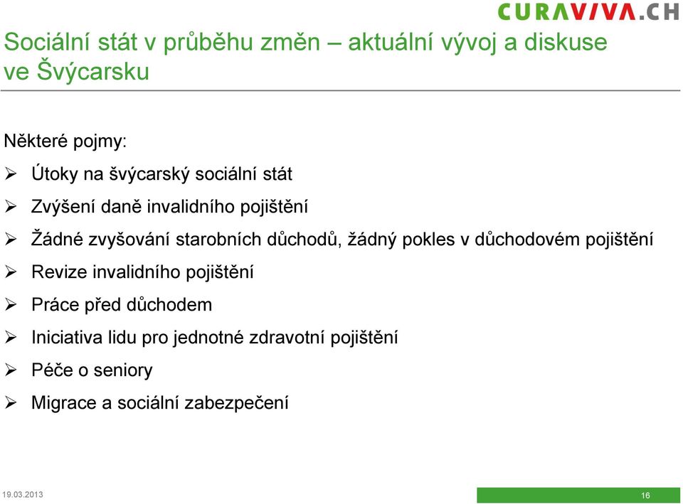 důchodů, žádný pokles v důchodovém pojištění Revize invalidního pojištění Práce před