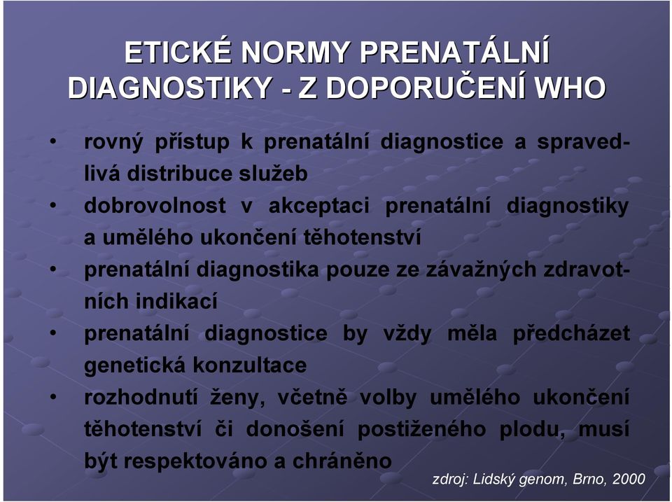 závažných zdravotních indikací prenatální diagnostice by vždy měla předcházet genetická konzultace rozhodnutí ženy, včetně