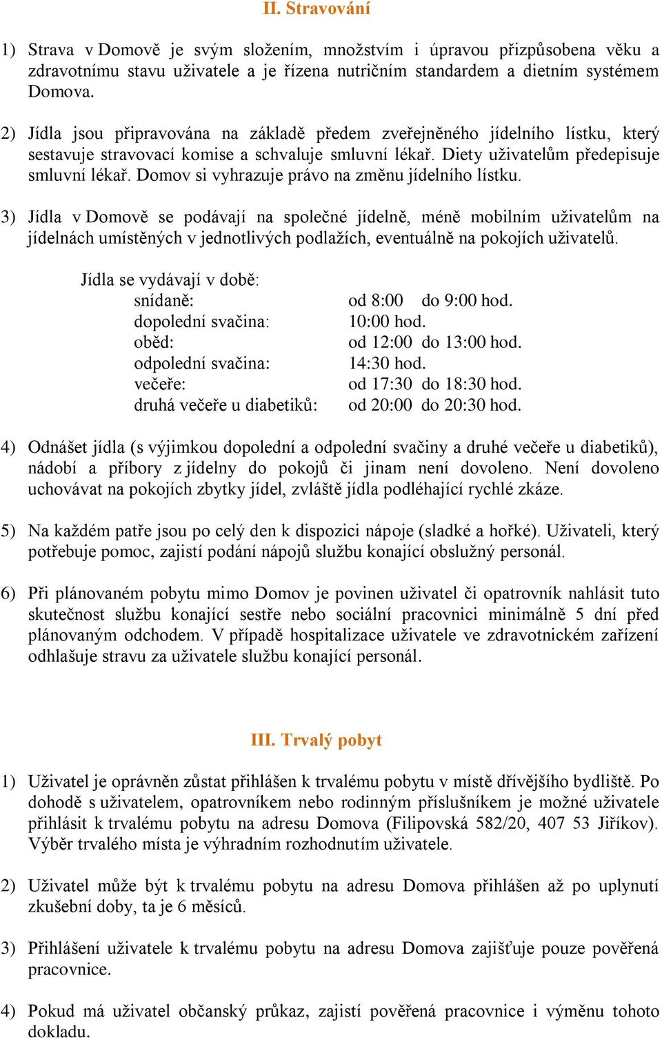 Domov si vyhrazuje právo na změnu jídelního lístku.