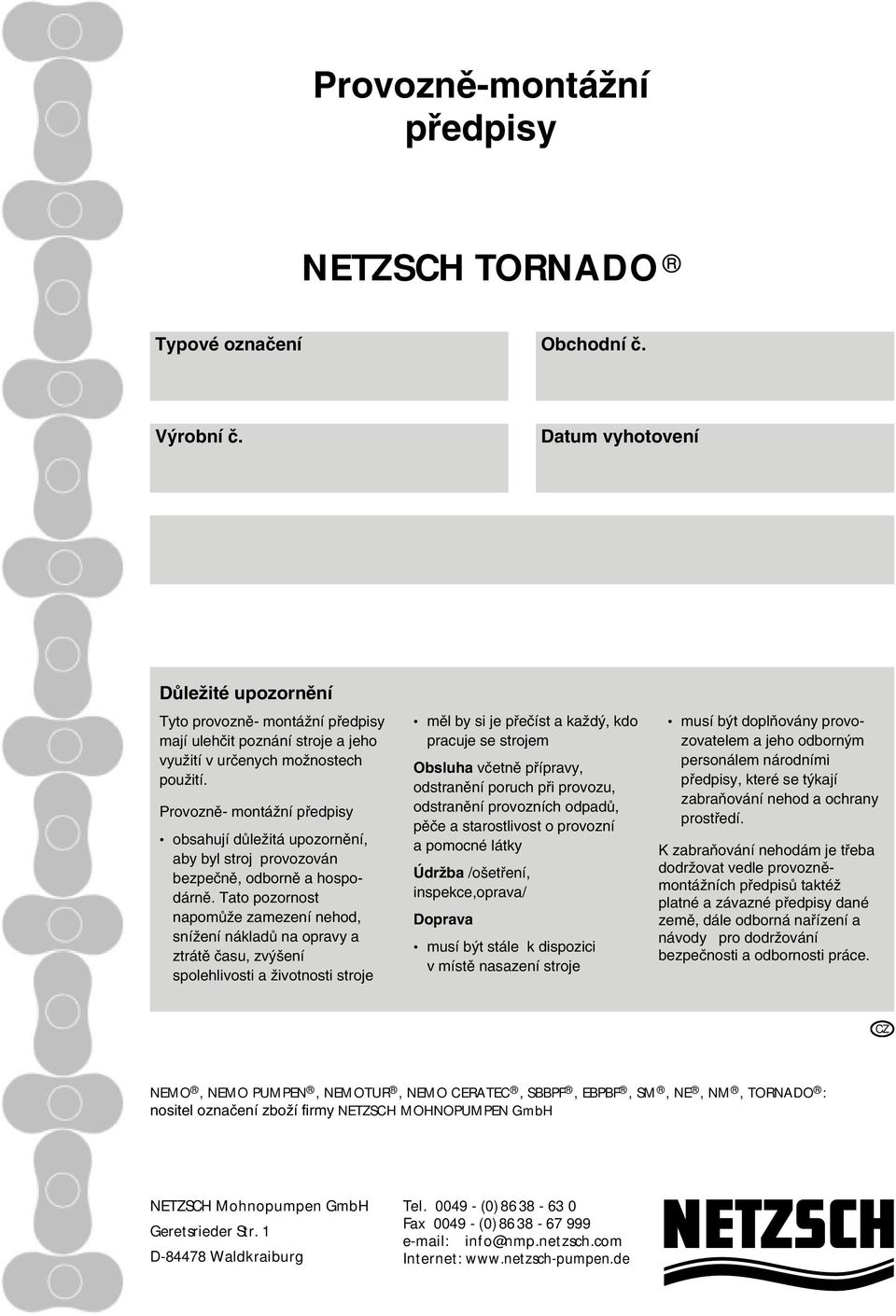 Provoznû- montáïní pfiedpisy obsahují dûleïitá upozornûní, aby byl stroj provozován bezpeãnû, odbornû a hospodárnû.