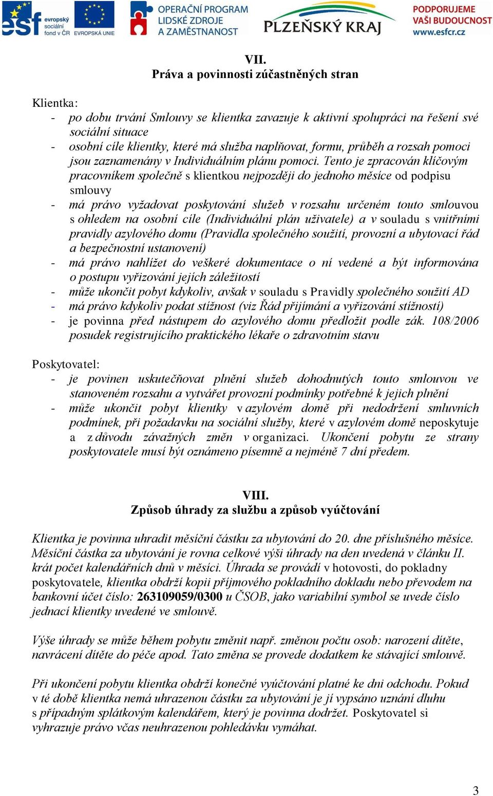 Tento je zpracován klíčovým pracovníkem společně s klientkou nejpozději do jednoho měsíce od podpisu smlouvy - má právo vyžadovat poskytování služeb v rozsahu určeném touto smlouvou s ohledem na