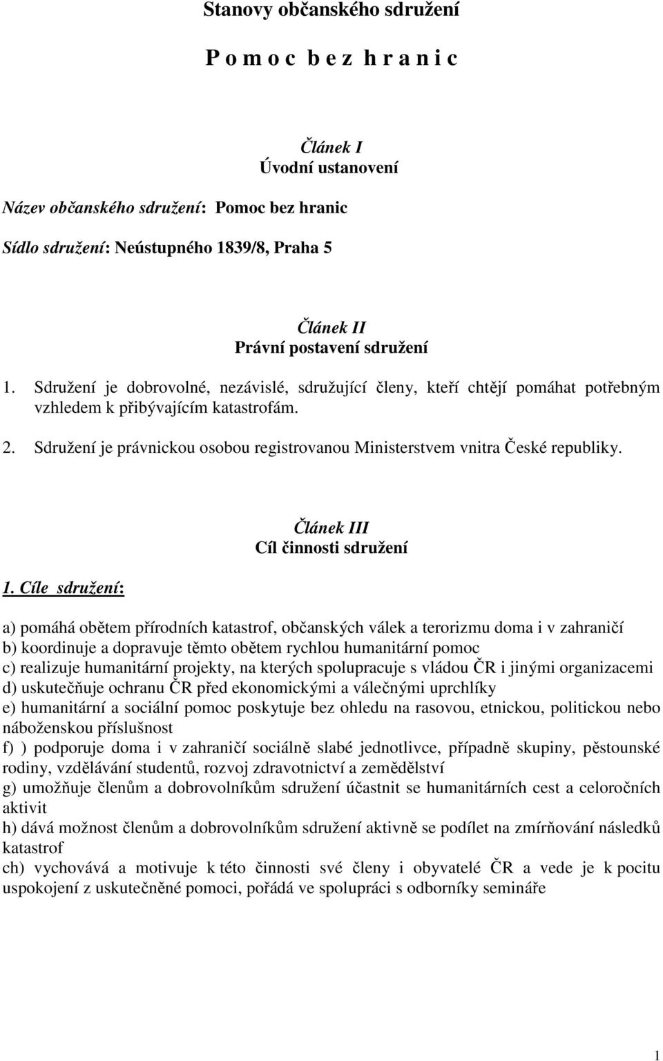 Sdružení je právnickou osobou registrovanou Ministerstvem vnitra České republiky. 1.