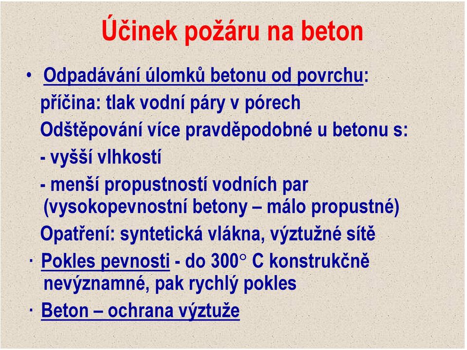 vodních par (vysokopevnostní betony málo propustné) Opatření: syntetická vlákna, výztužné