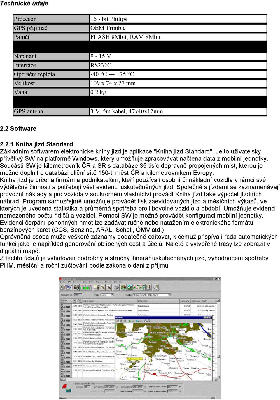 Je to uživatelsky přívětivý SW na platformě Windows, který umožňuje zpracovávat načtená data z mobilní jednotky.