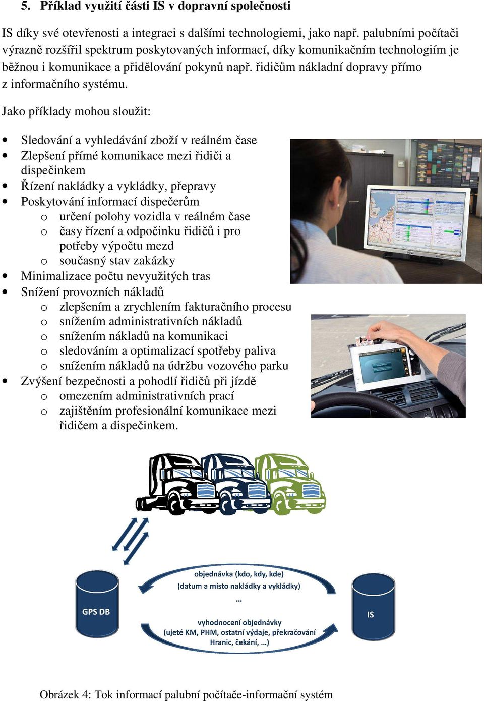 řidičům m nákladní dopravy přímo z informačního systému.