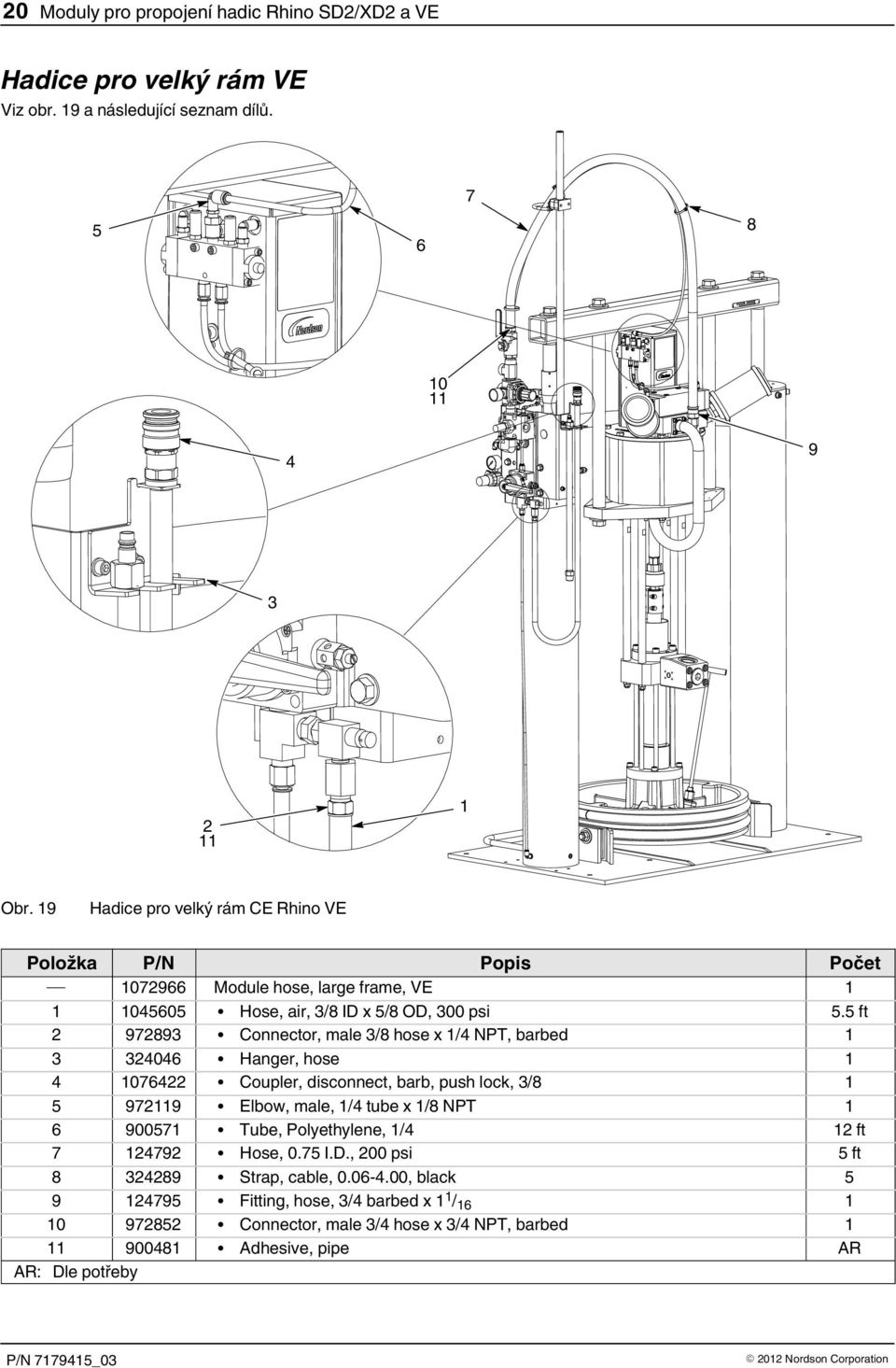 ft Connector, male / hose x / NPT, barbed 0 Hanger, hose Coupler, disconnect, barb, push lock, / Elbow, male, / tube x / NPT 00