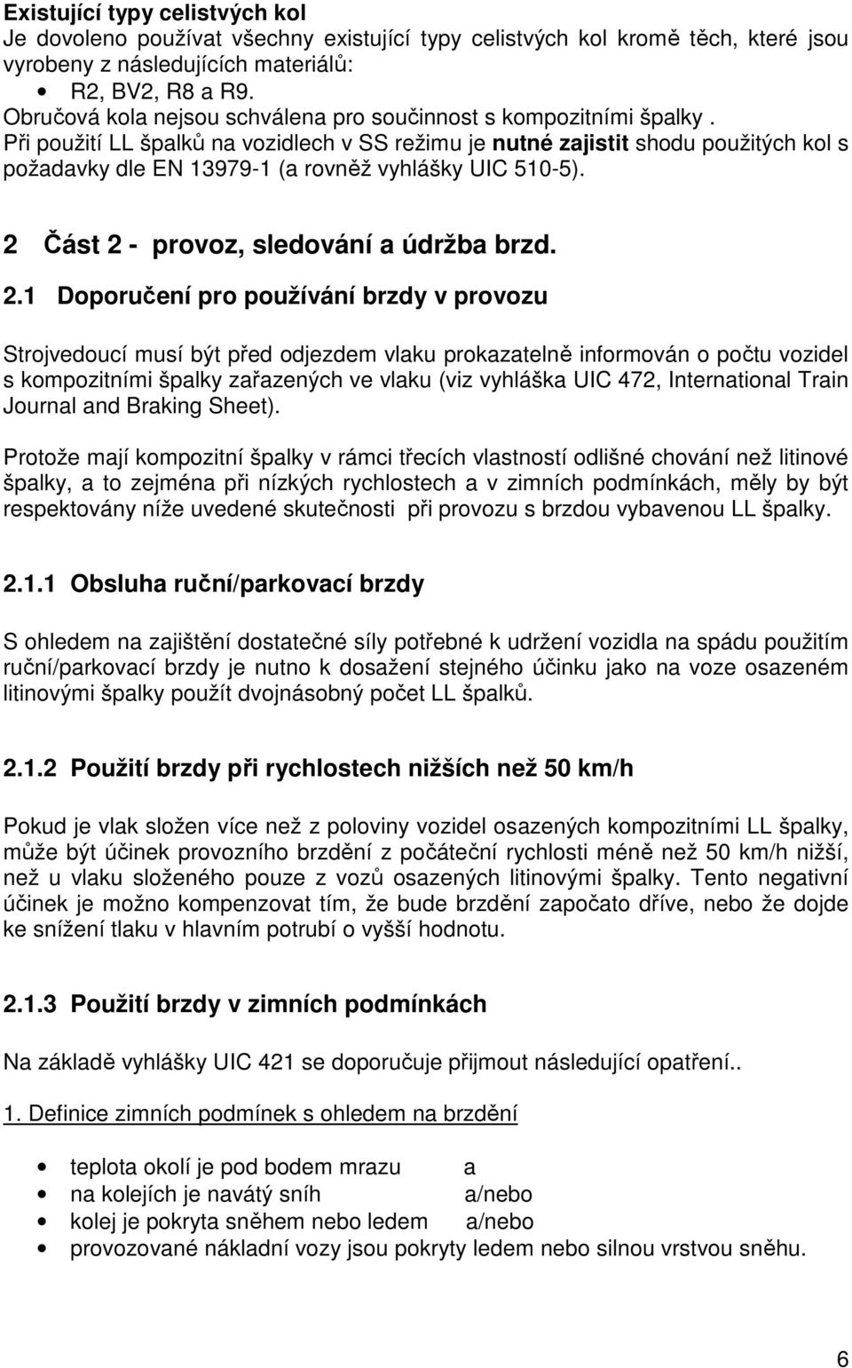 Při použití LL špalků na vozidlech v SS režimu je nutné zajistit shodu použitých kol s požadavky dle EN 13979-1 (a rovněž vyhlášky UIC 510-5). 2 