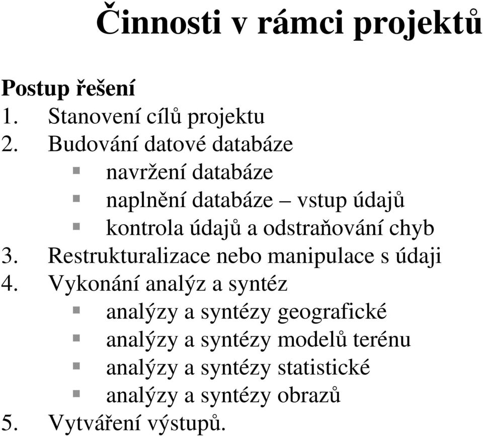 odstraňování chyb 3. Restrukturalizace nebo manipulace s údaji 4.