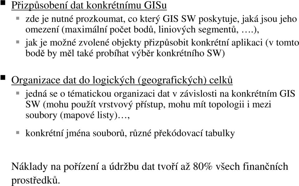 ), jak je možné zvolené objekty přizpůsobit konkrétní aplikaci (v tomto bodě by měl také probíhat výběr konkrétního SW) Organizace dat do logických