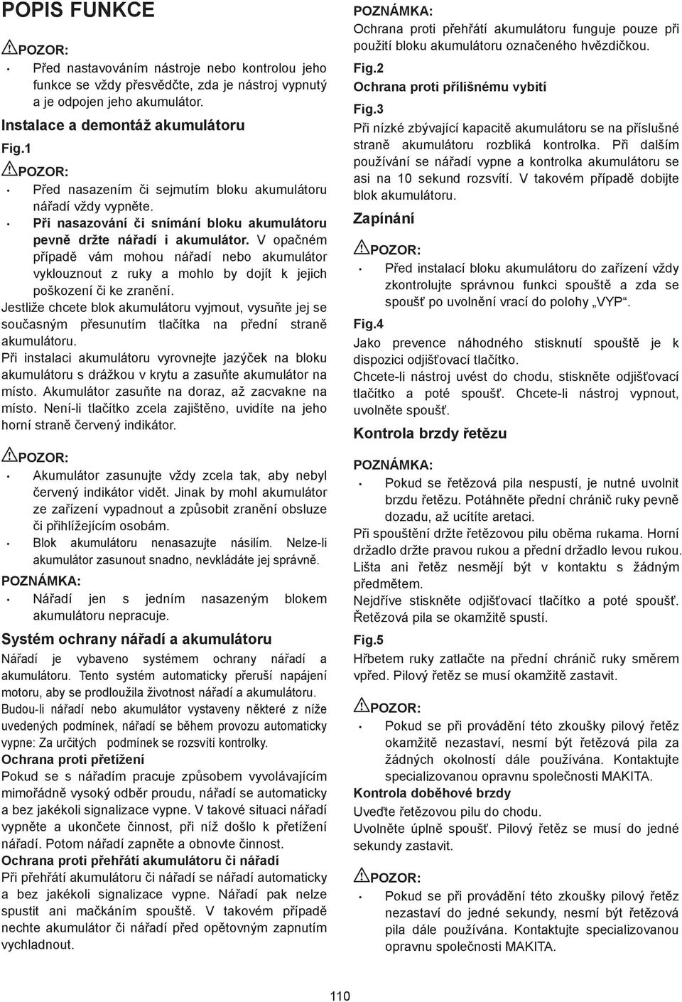 V opaném pípad vám mohou náadí nebo akumulátor vyklouznout z ruky a mohlo by dojít k jejich poškození i ke zranní.