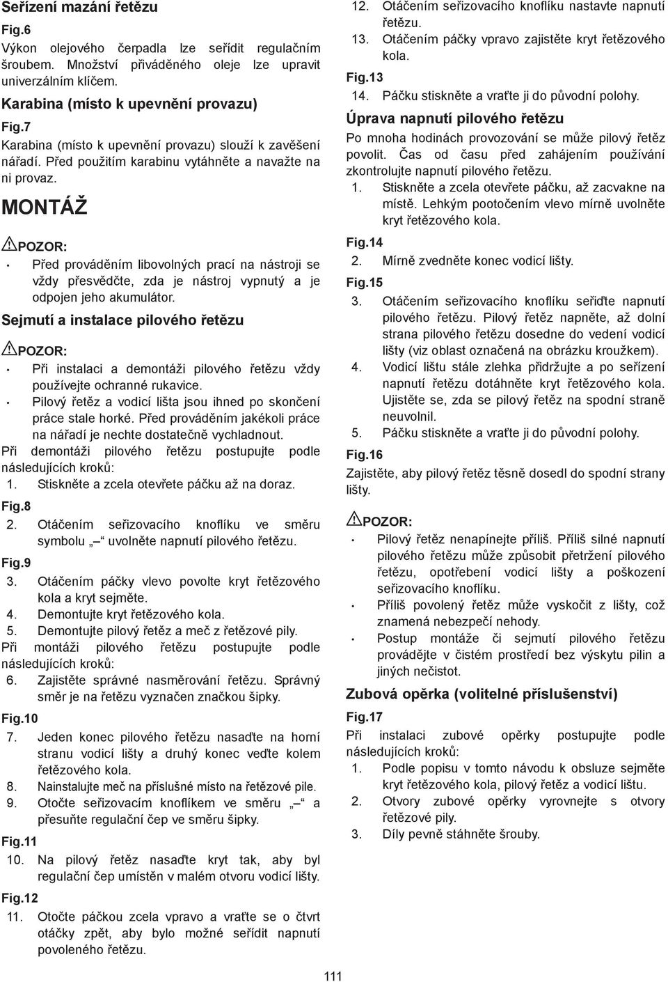 MONTÁŽ Ped provádním libovolných prací na nástroji se vždy pesvdte, zda je nástroj vypnutý a je odpojen jeho akumulátor.