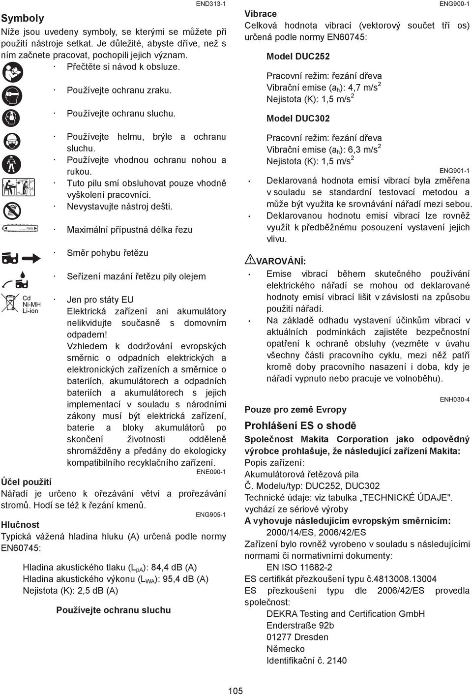 Tuto pilu smí obsluhovat pouze vhodn vyškolení pracovníci. Nevystavujte nástroj dešti.