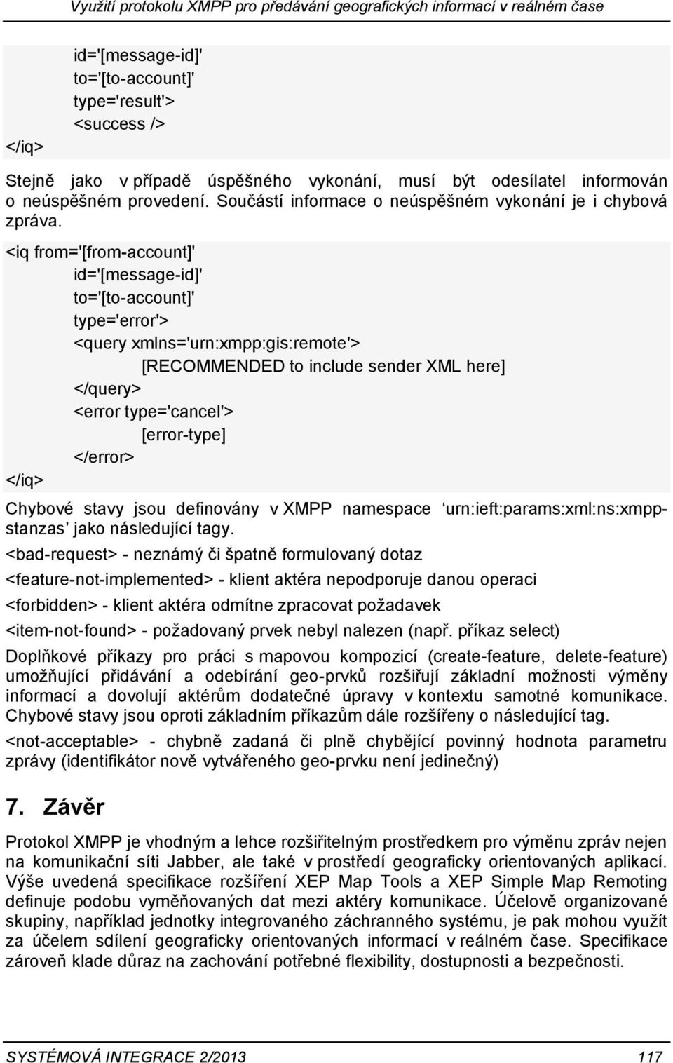 <iq from='[from-account]' id='[message-id]' to='[to-account]' type='error'> <query xmlns='urn:xmpp:gis:remote'> [RECOMMENDED to include sender XML here] </query> <error type='cancel'> [error-type]