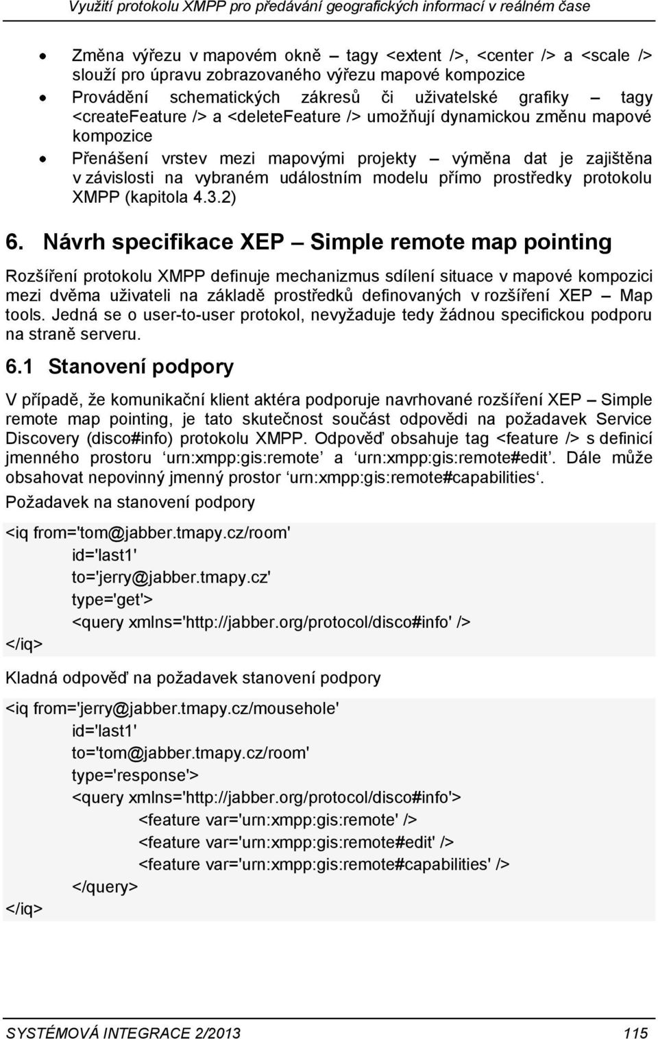 zajištěna v závislosti na vybraném událostním modelu přímo prostředky protokolu XMPP (kapitola 4.3.2) 6.