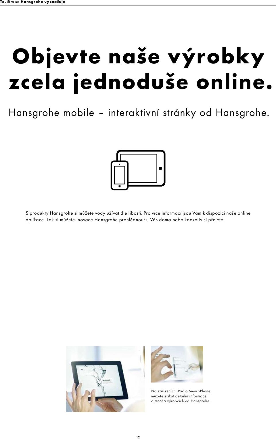 Pro více informací jsou Vám k dispozici naše online aplikace.