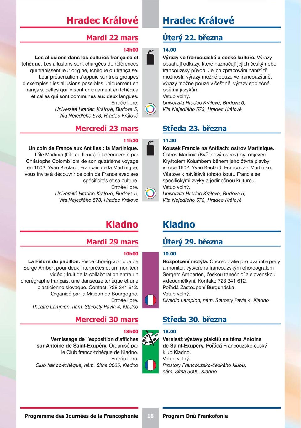 Université Hradec Králové, Budova 5, Víta Nejedlého 573, Hradec Králové Mercredi 23 mars 11h30 Un coin de France aux Antilles : la Martinique.