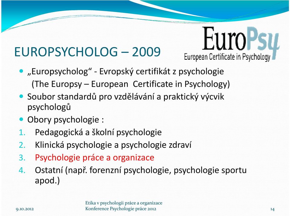 Pedagogická a školní psychologie 2. Klinická psychologie a psychologie zdraví 3.