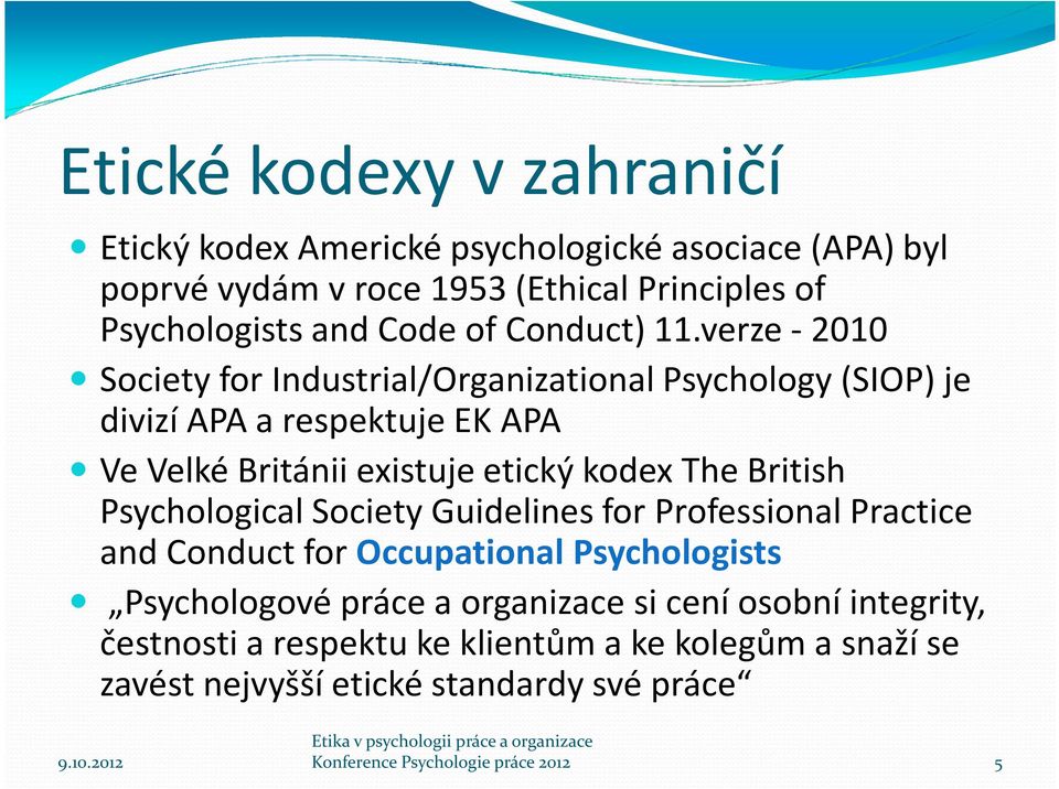 verze -2010 Society forindustrial/organizationalpsychology (SIOP) je divizí APA a respektuje EK APA Ve Velké Británii existuje etický kodex The British