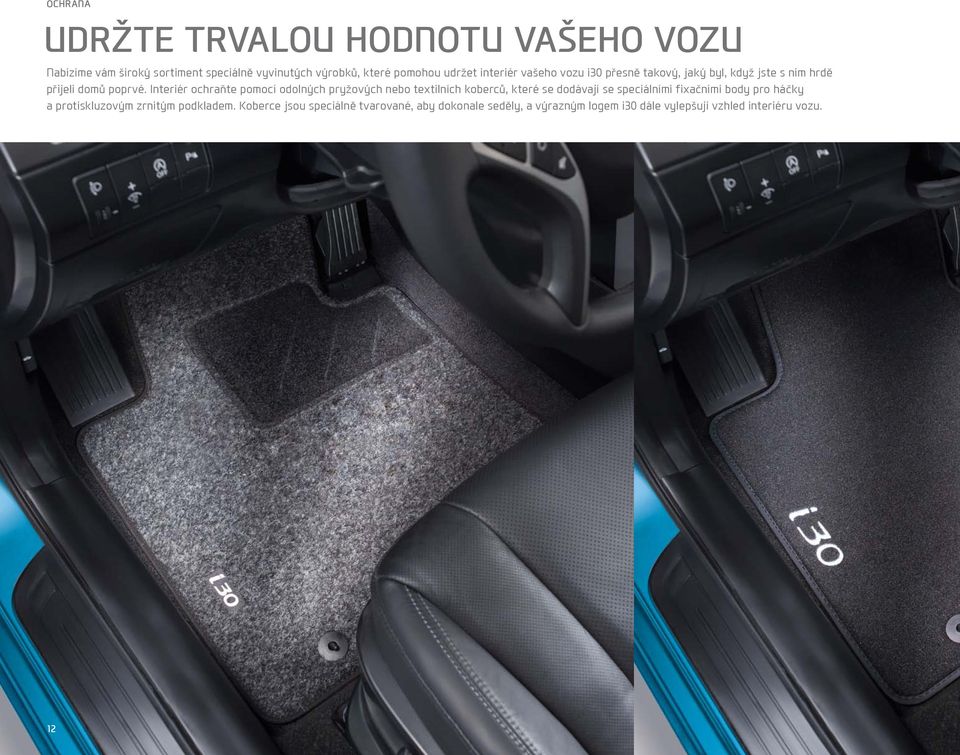 Interiér ochraňte pomocí odolných pryžových nebo textilních koberců, které se dodávají se speciálními fixačními body pro
