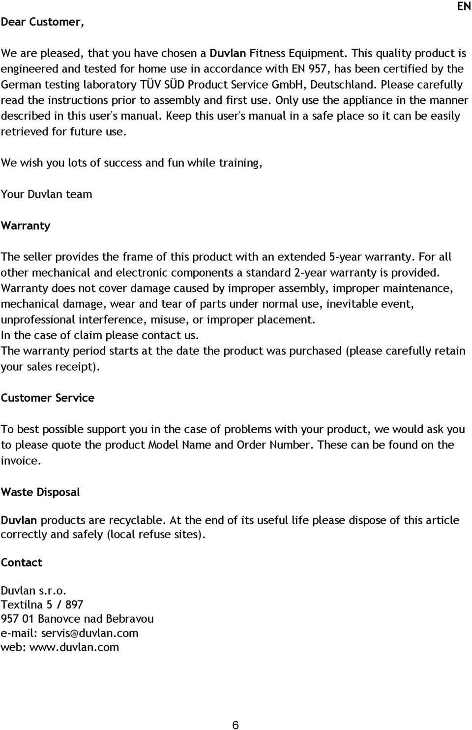 Please carefully read the instructions prior to assembly and first use. Only use the appliance in the manner described in this user's manual.