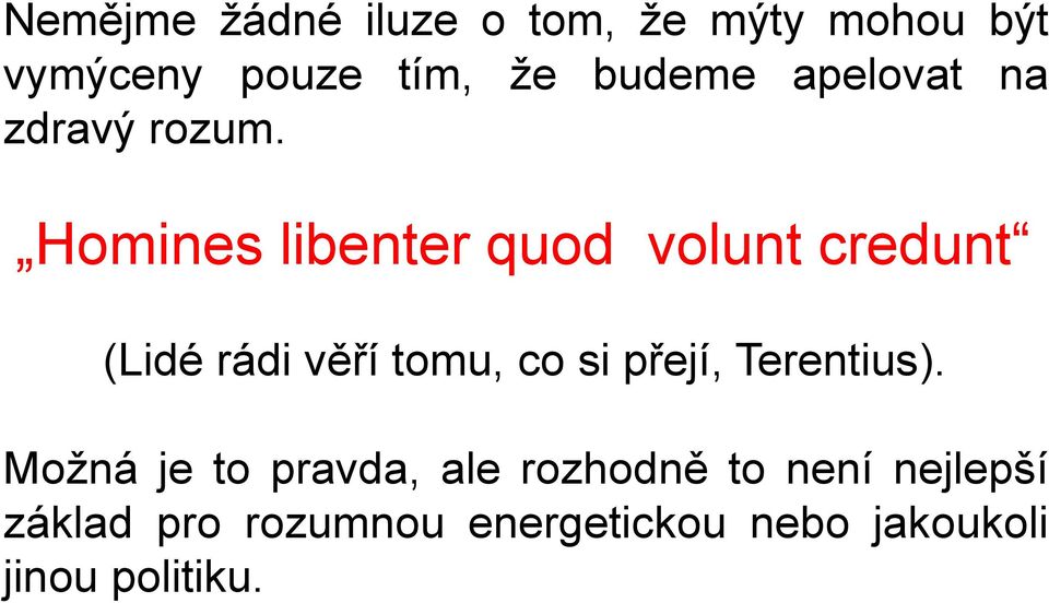 Homines libenter quod volunt credunt (Lidé rádi věří tomu, co si přejí,