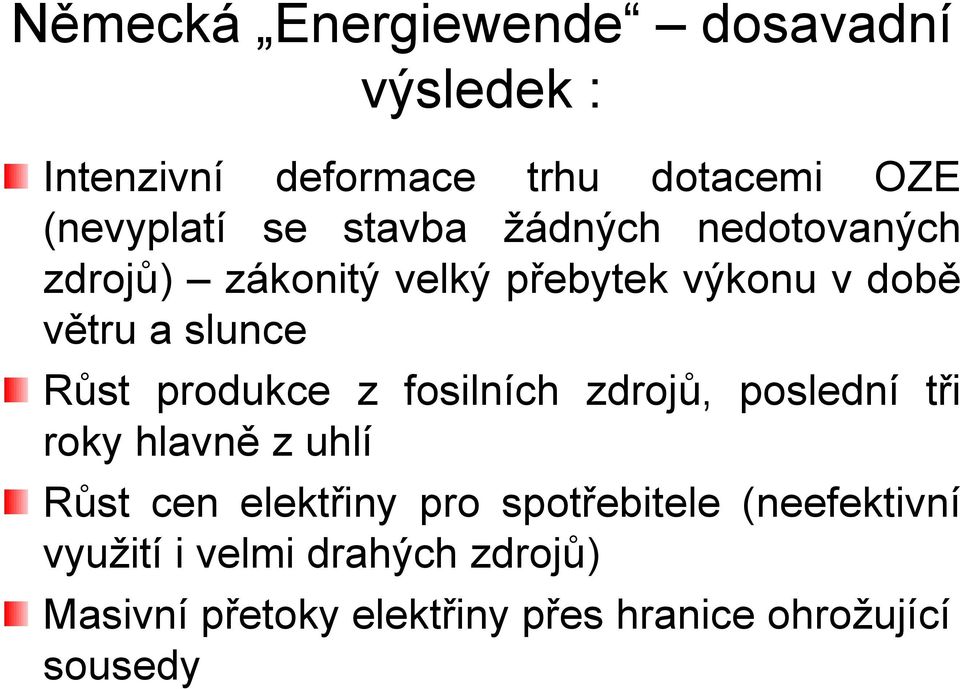 produkce z fosilních zdrojů, poslední tři roky hlavně z uhlí Růst cen elektřiny pro spotřebitele