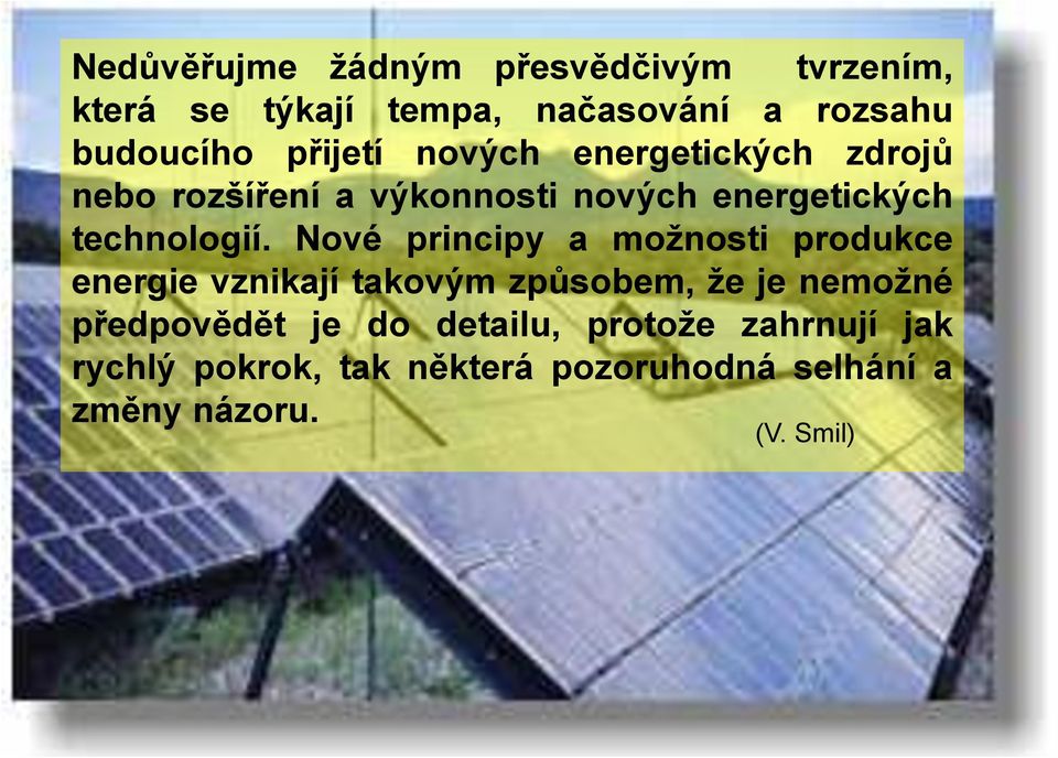 Nové principy a možnosti produkce energie vznikají takovým způsobem, že je nemožné předpovědět je