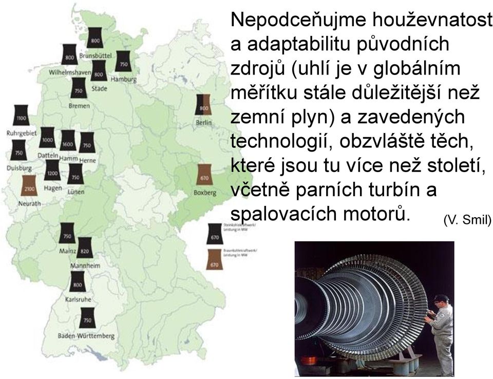 plyn) a zavedených technologií, obzvláště těch, které jsou tu