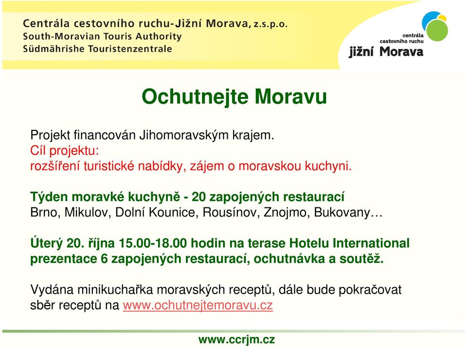 Týden moravké kuchyně - 20 zapojených restaurací Brno, Mikulov, Dolní Kounice, Rousínov, Znojmo, Bukovany Úterý 20.