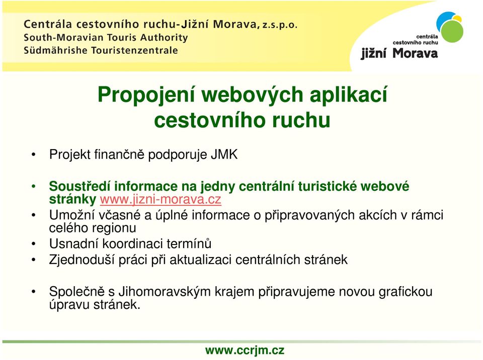 cz Umožní včasné a úplné informace o připravovaných akcích v rámci celého regionu Usnadní