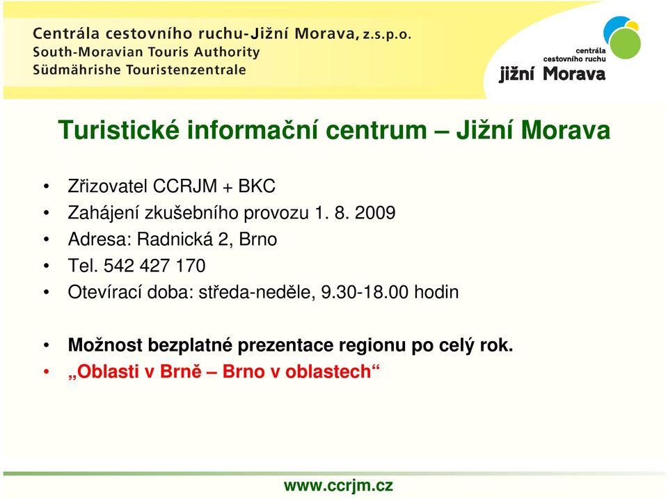 542 427 170 Otevírací doba: středa-neděle, 9.30-18.