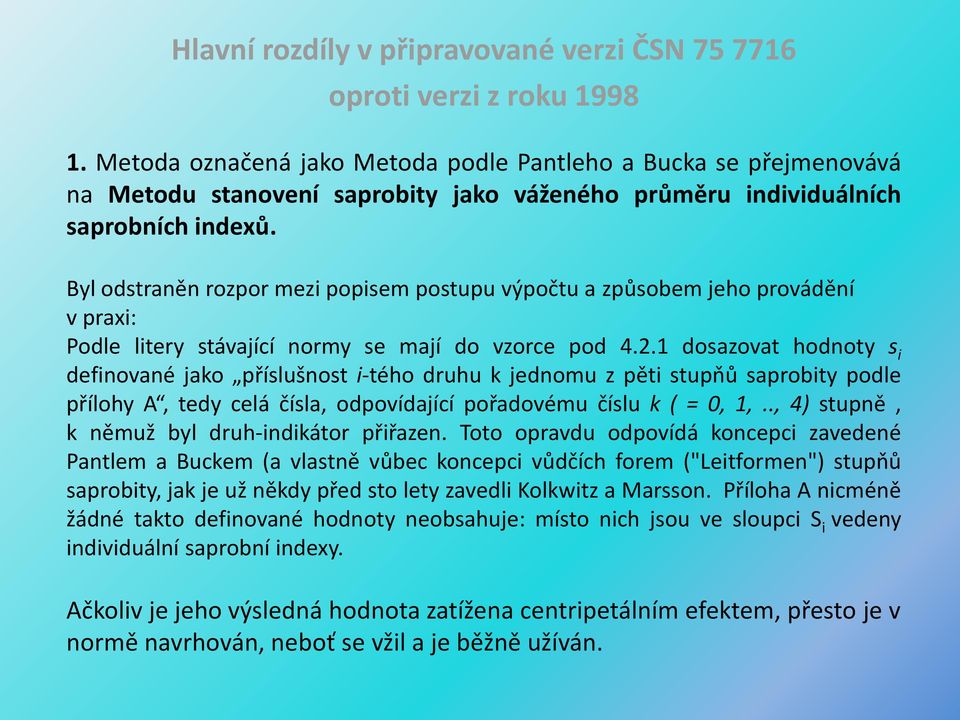 Byl odstraněn rozpor mezi popisem postupu výpočtu a způsobem jeho provádění v praxi: Podle litery stávající normy se mají do vzorce pod 4.2.