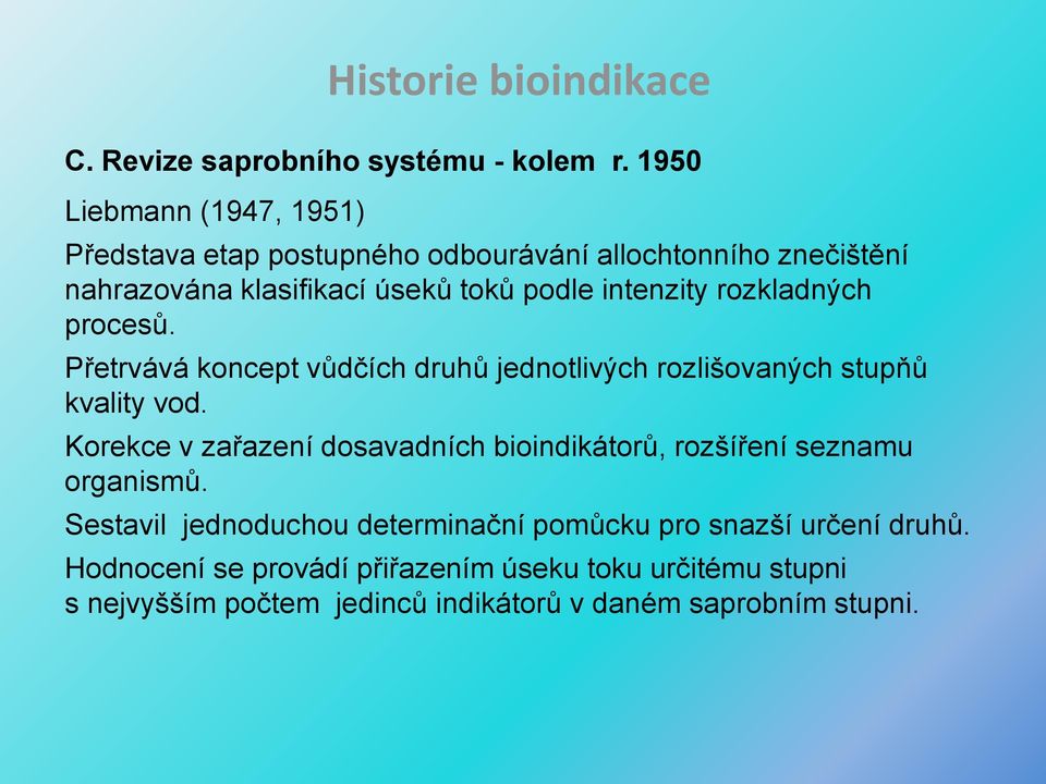 toků podle intenzity rozkladných procesů. Přetrvává koncept vůdčích druhů jednotlivých rozlišovaných stupňů kvality vod.