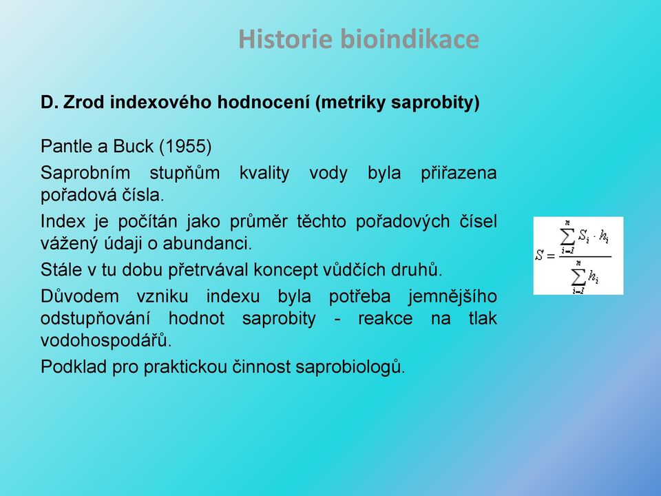 přiřazena pořadová čísla. Index je počítán jako průměr těchto pořadových čísel vážený údaji o abundanci.