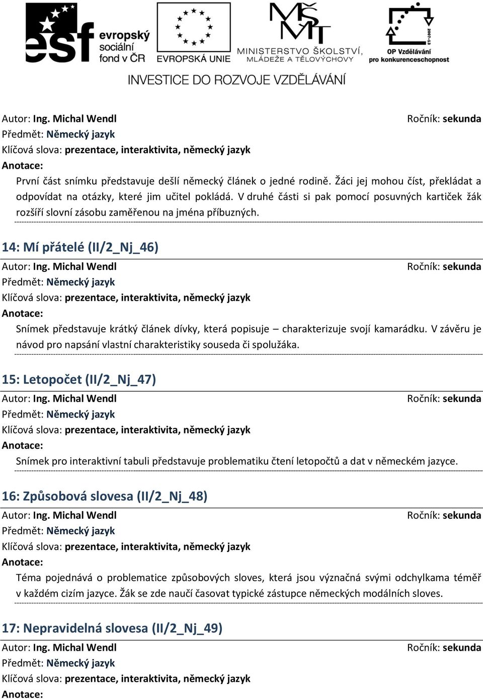 14: Mí přátelé (II/2_Nj_46) Snímek představuje krátký článek dívky, která popisuje charakterizuje svojí kamarádku. V závěru je návod pro napsání vlastní charakteristiky souseda či spolužáka.