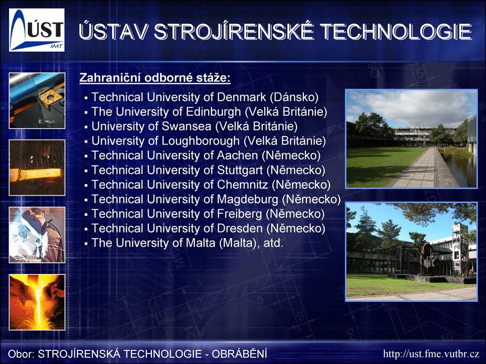 of Stuttgart (Německo) Technical University of Chemnitz (Německo) Technical University of Magdeburg (Německo) Technical University