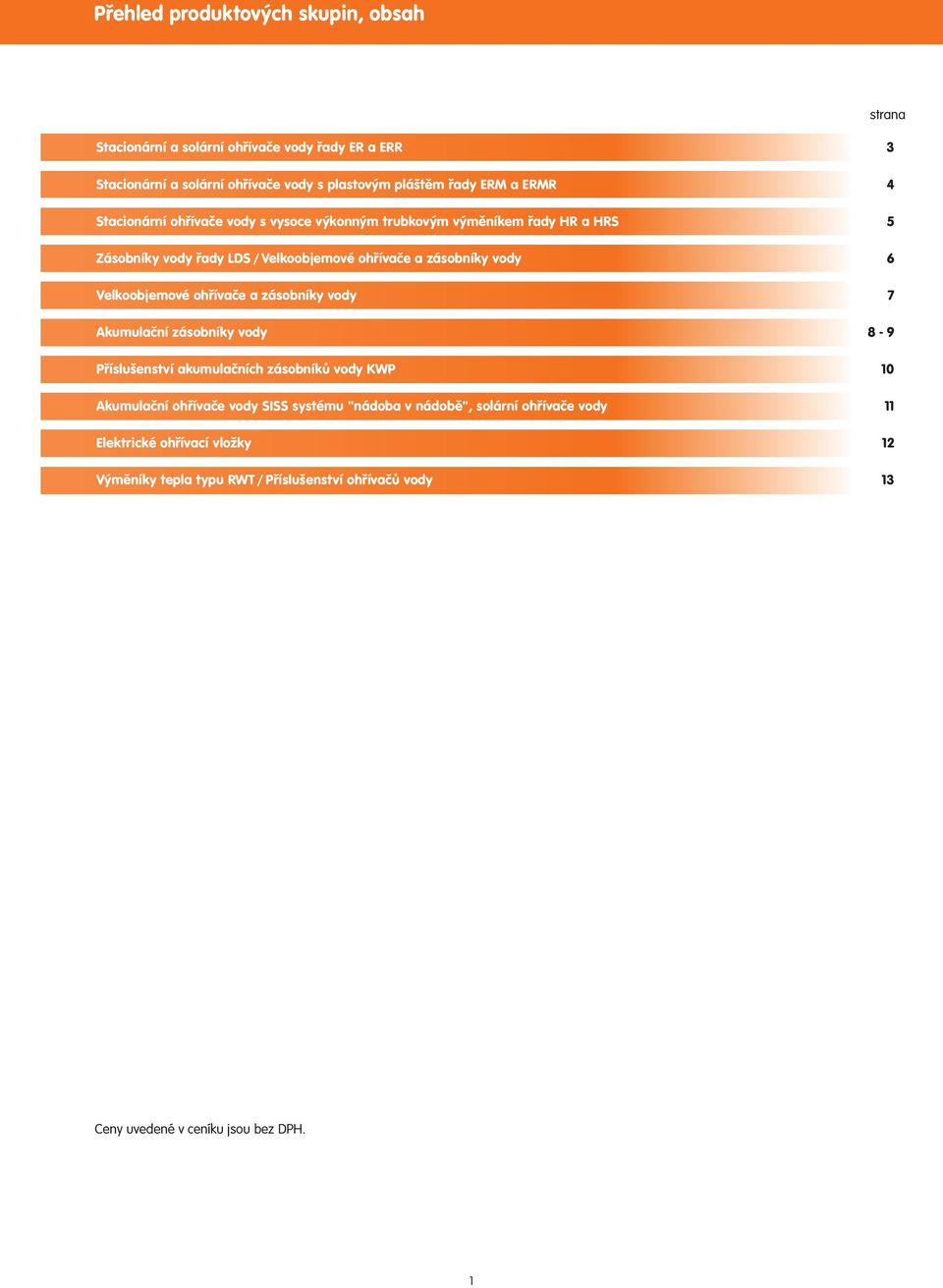 Velkoobjemové ohřívače a zásobníky vody 7 Akumulační zásobníky vody 8-9 Příslušenství akumulačních zásobníků vody KWP 10 Akumulační ohřívače vody SISS systému