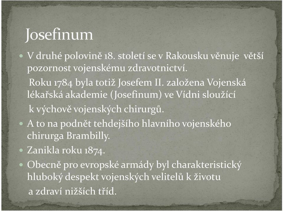 založena Vojenská lékařská akademie (Josefinum) ve Vídni sloužící k výchově vojenských chirurgů.