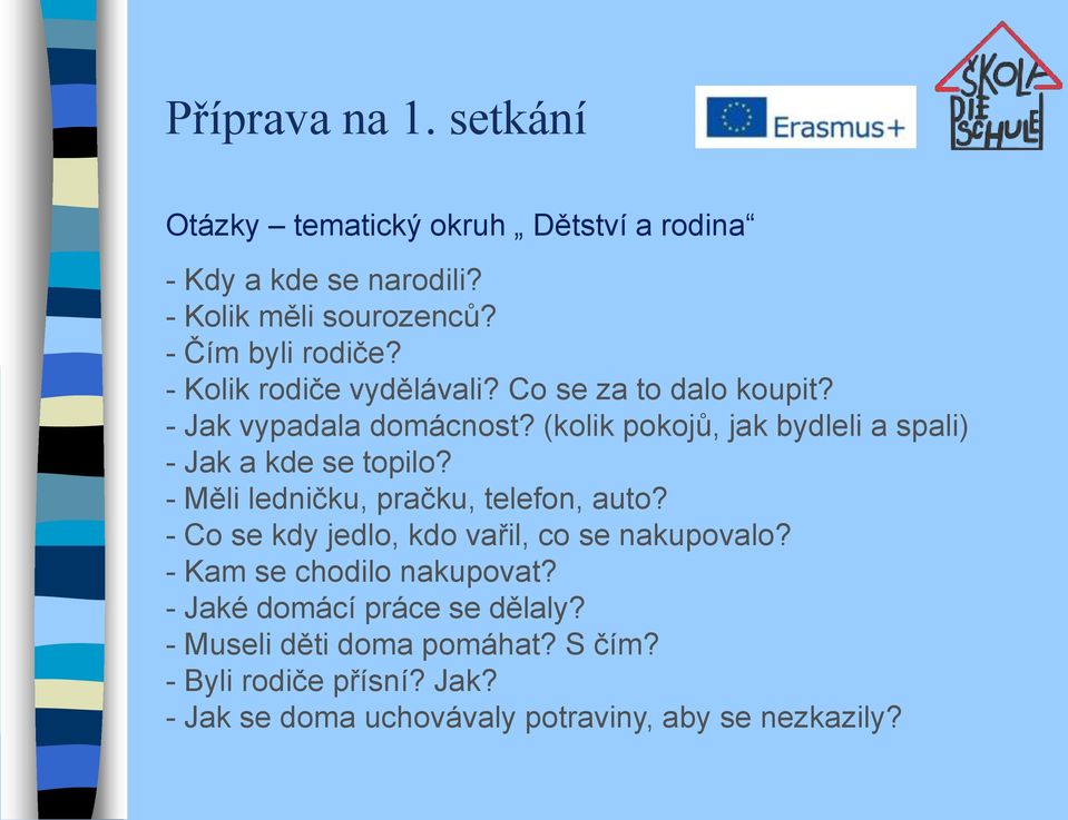 (kolik pokojů, jak bydleli a spali) - Jak a kde se topilo? - Měli ledničku, pračku, telefon, auto?