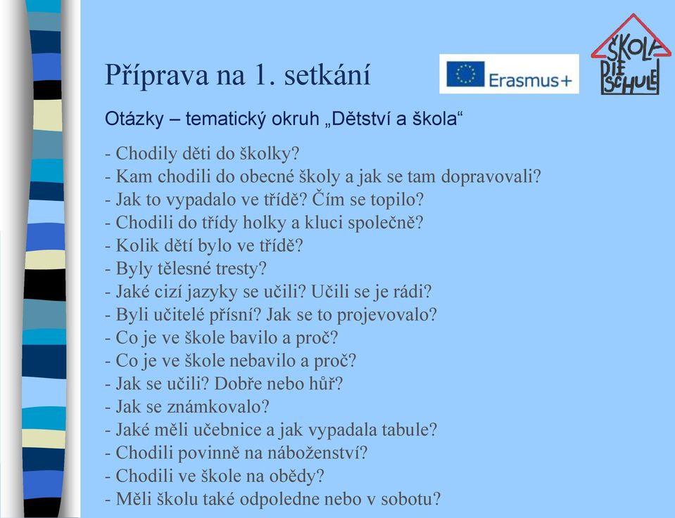 - Jaké cizí jazyky se učili? Učili se je rádi? - Byli učitelé přísní? Jak se to projevovalo? - Co je ve škole bavilo a proč? - Co je ve škole nebavilo a proč?