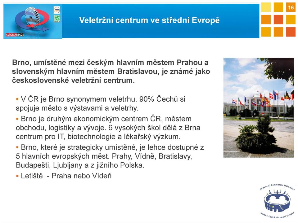 Brno je druhým ekonomickým centrem ČR, městem obchodu, logistiky a vývoje.