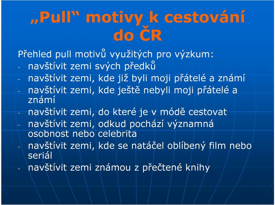 známí - navštívit zemi, do které je v módě cestovat - navštívit zemi, odkud pochází významná osobnost