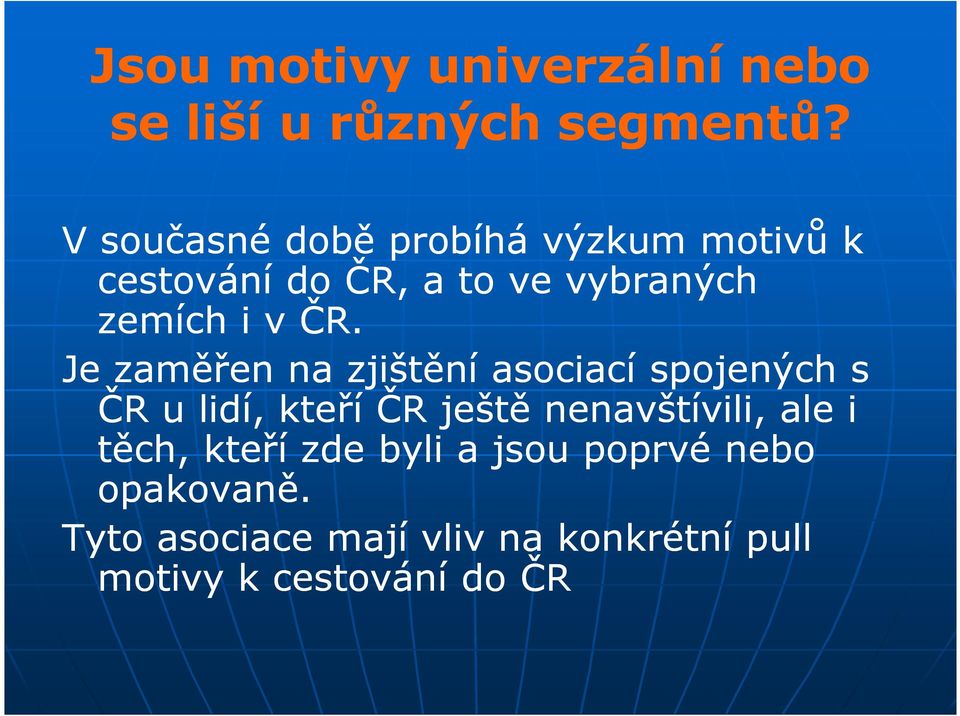 Je zaměřen na zjištění asociací spojených s ČR u lidí, kteří ČR ještě nenavštívili, ale