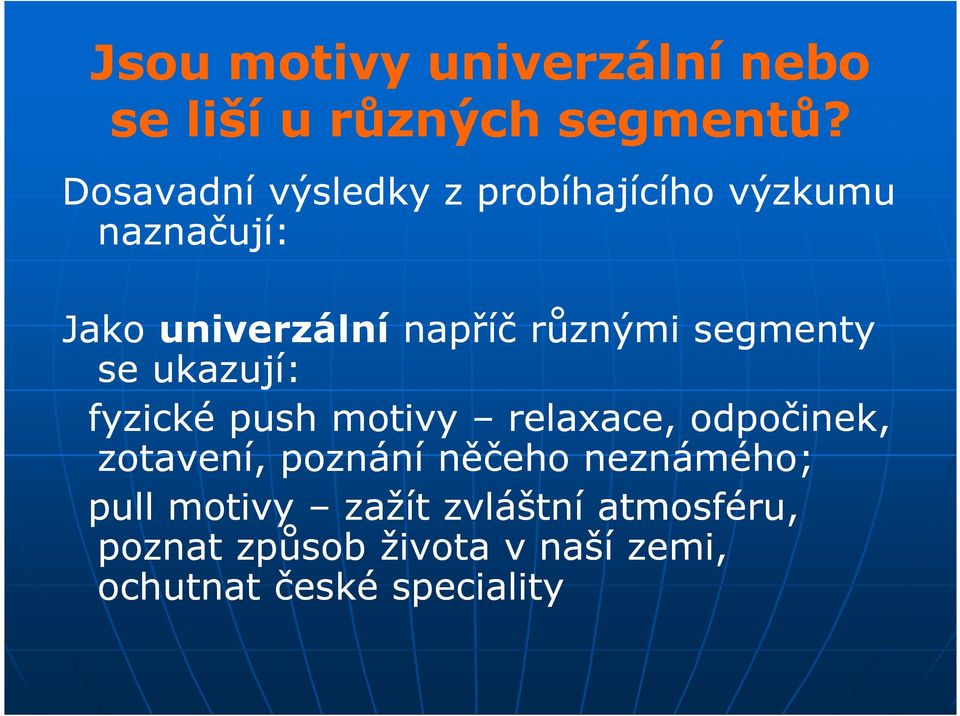 různými segmenty se ukazují: fyzické push motivy relaxace, odpočinek, zotavení,