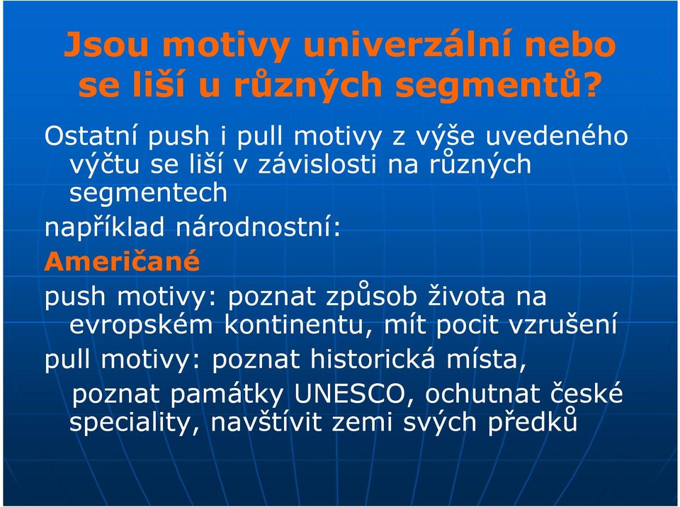 například národnostní: Američané push motivy: poznat způsob života na evropském kontinentu,