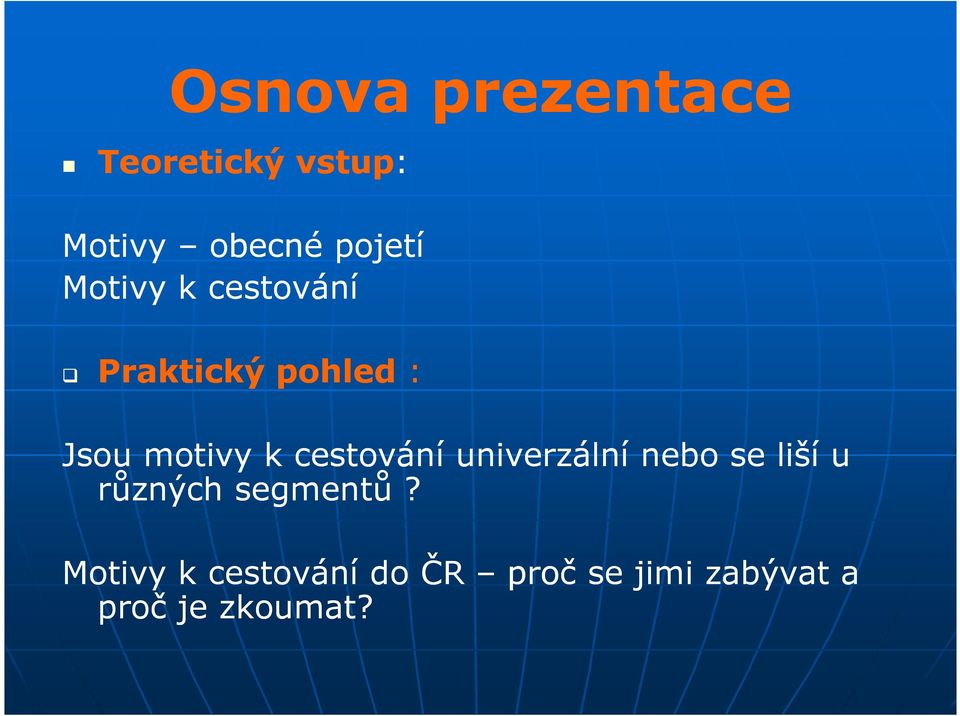 cestování univerzální nebo se liší u různých segmentů?