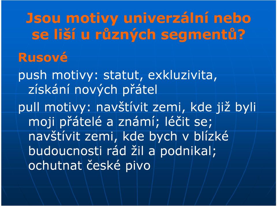 motivy: navštívit zemi, kde již byli moji přátelé a známí; léčit se;